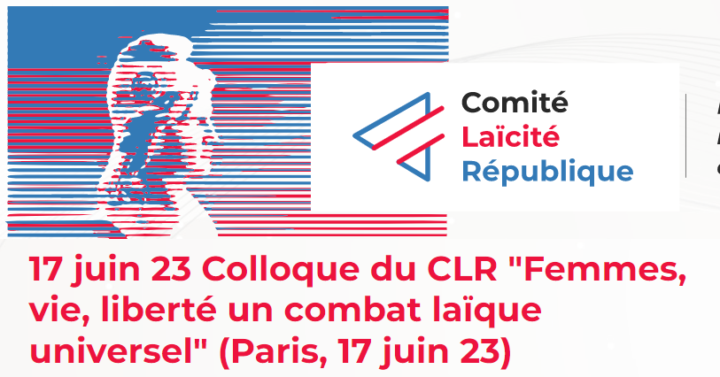 Samedi 17 juin 2023: le Comité Laïcité et République organise le colloque « Femme, Vie, Liberté : un combat laïque universel »